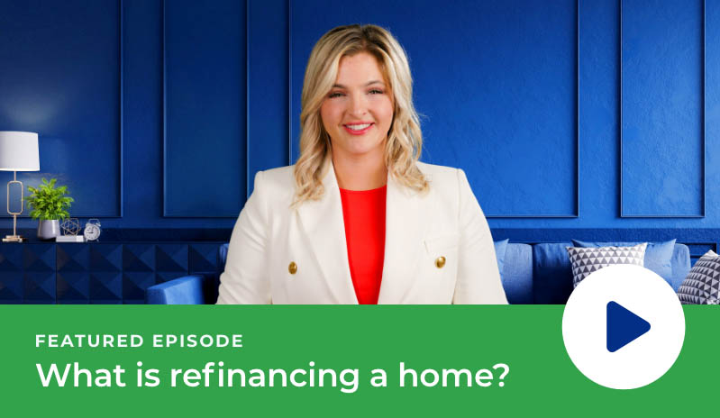 Play featured Episode: What is refinancing a home?
